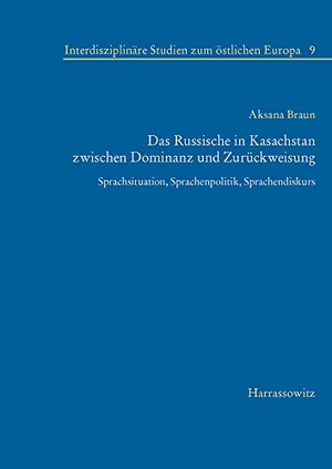 Braun, Aksana. Das Russische in Kasachstan zwischen Dominanz und Zurückweisung - Sprachsituation, Sprachenpolitik, Sprachendiskurs. Harrassowitz Verlag, 2021.