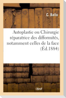 Autoplastie ou Chirurgie réparatrice des difformités, notamment celles de la face