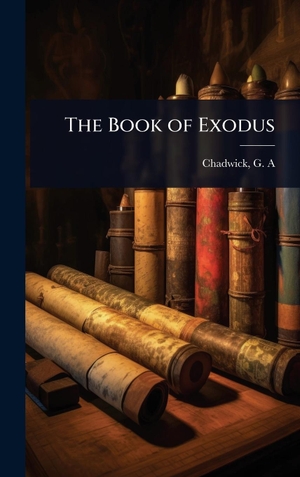 G. A., Chadwick. The Book of Exodus. Tradd Street Press, 2025.
