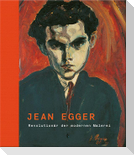 Jean Egger - Revolutionär der modernen Malerei