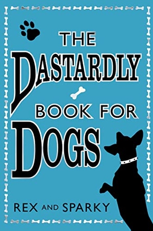 Rex / Sparky. The Dastardly Book for Dogs. HarperCollins, 2009.