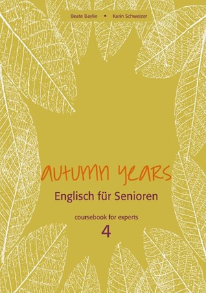Baylie, Beate / Karin Schweizer. Autumn Years for Experts. Coursebook - For Experts - Buch mit Audio CD - Englisch für Senioren. bel, 2012.