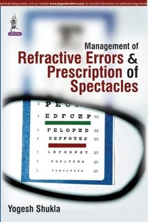 Shukla, Yogesh. Management of Refractive Errors & Prescription of Spectacles. Jaypee Brothers Medical Publishers Pvt Ltd, 2015.