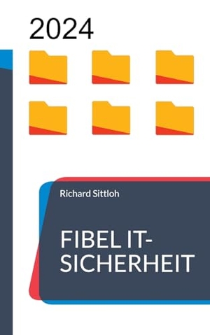 Sittloh, Richard. Fibel IT-Sicherheit - Fachbegriffe und Akronyme im Kontext der IT-Sicherheit. BoD - Books on Demand, 2024.