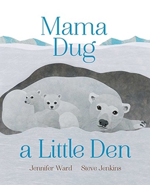 Ward, Jennifer. Mama Dug a Little Den. Beach Lane Books, 2018.