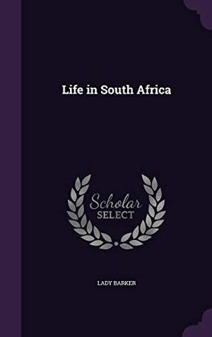 Barker, Lady. Life in South Africa. Purple Works Press, 2016.