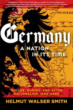 Smith, Helmut Walser. Germany - A Nation in Its Time: Before, During, and After Nationalism, 1500-2000. Norton & Company, 2022.