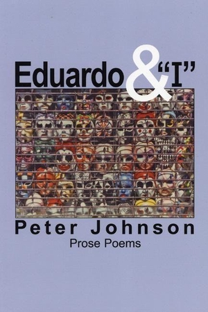 Johnson, Peter. Eduardo & I. White Pine Press, 2006.
