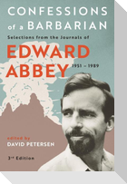 Confessions of a Barbarian: Selections from the Journals of Edward Abbey, 1951 - 1989