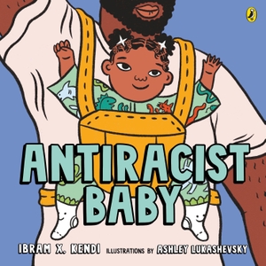 Kendi, Ibram X.. Antiracist Baby. DK, 2021.