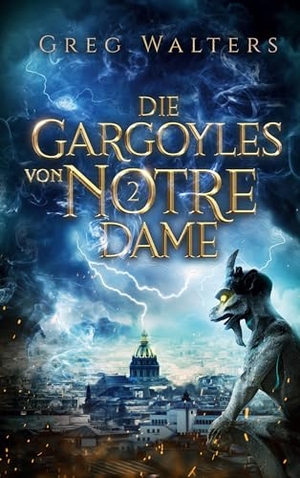 Walters, Greg. Die Gargoyles von Notre Dame 2. Books on Demand, 2023.