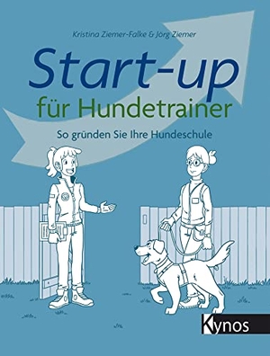 Ziemer, Jörg / Kristina Ziemer-Falke. Start-up für Hundetrainer - So gründen Sie Ihre Hundeschule. Kynos Verlag, 2020.