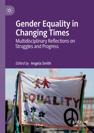 Smith, Angela (Hrsg.). Gender Equality in Changing Times - Multidisciplinary Reflections on Struggles and Progress. Springer International Publishing, 2021.