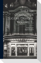 Théâtre Complet De Eugene Labiche, Volume 7...