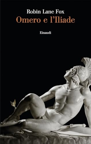 Lane Fox, Robin. Omero e l'Iliade. Einaudi, 2024.