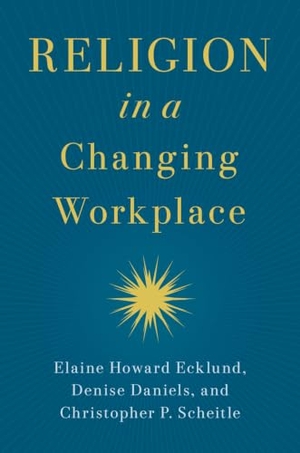 Ecklund, Elaine Howard / Daniels, Denise et al. Religion in a Changing Workplace. Oxford University Press, 2024.
