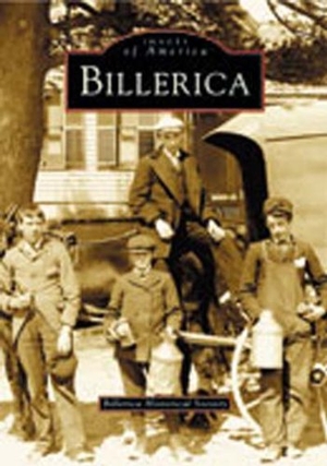 Billerica Historical Society. Billerica. Arcadia Publishing (SC), 2003.
