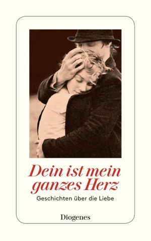 Baumhauer, Ursula (Hrsg.). Dein ist mein ganzes Herz - Geschichten über die Liebe. Diogenes Verlag AG, 2019.
