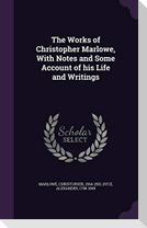 The Works of Christopher Marlowe, With Notes and Some Account of his Life and Writings