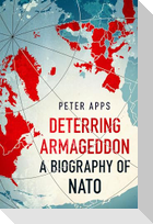 Deterring Armageddon: A Biography of NATO
