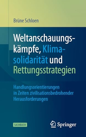 Schloen, Brüne. Weltanschauungskämpfe, Klimasolidarität und Rettungsstrategien - Handlungsorientierungen in Zeiten zivilisationsbedrohender Herausforderungen. Springer Gabler, 2024.