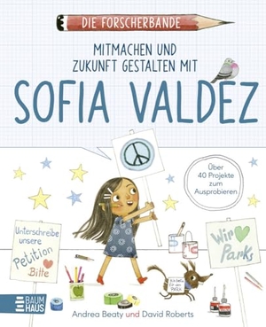 Beaty, Andrea. Die Forscherbande - Mitmachen und Zukunft gestalten mit Sofia Valdez - Mitmachbuch für Weltverbesserer - kindgerechte Übungen zu Demokratie und Selbstwirksamkeit durch Beteiligung. Ab 7 Jahre. Baumhaus Verlag GmbH, 2025.