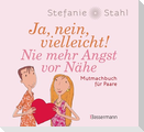 Ja, nein, vielleicht! Nie mehr Angst vor Nähe