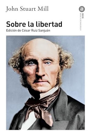 Mill, John Stuart. Sobre la libertad. Ediciones Akal, 2014.