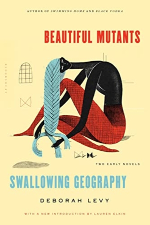 Levy, Deborah. Beautiful Mutants and Swallowing Geography - Two Early Novels. Bloomsbury USA, 2015.