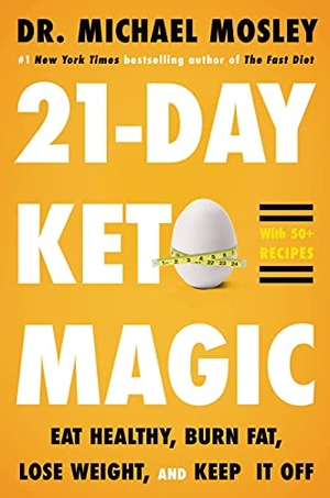 Mosley, Michael. 21-Day Keto Magic - Eat Healthy, Burn Fat, Lose Weight, and Keep It Off. Little Brown and Company, 2022.