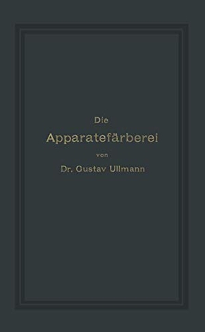 Ullmann, Gustav. Die Apparatefärberei. Springer Berlin Heidelberg, 1905.