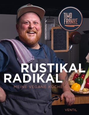 Franke, Timo. RUSTIKAL - RADIKAL - Meine vegane Küche. Ventil Verlag UG, 2021.