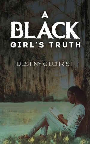 Gilchrist, Destiny. A Black Girl's Truth. Austin Macauley, 2022.