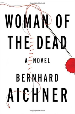 Aichner, Bernhard. Woman of the Dead. Scribner Book Company, 2015.