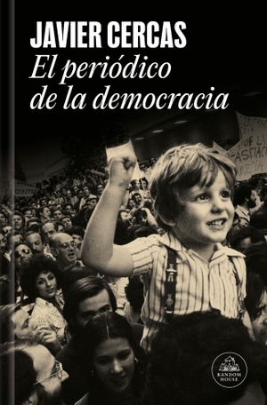 Cercas, Javier. El periodico de la democracia. Literatura Random House, 2026.