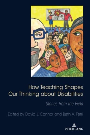 Connor, David J. / Beth A. Ferri (Hrsg.). How Teaching Shapes Our Thinking About Disabilities - Stories from the Field. Peter Lang, 2021.