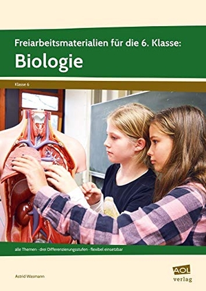 Wasmann, Astrid. Freiarbeitsmaterialien für die 6. Klasse: Biologie - alle Themen - drei Differenzierungsstufen - flexibel einsetzbar. scolix, 2018.