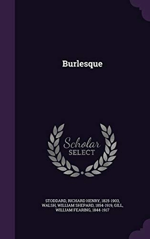 Stoddard, Richard Henry / Walsh, William Shepard et al. Burlesque. Touchladybirdlucky Studios, 2015.