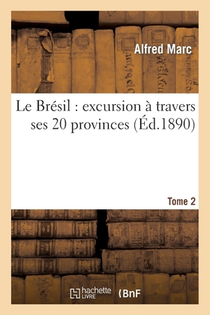 Marc-A. Le Brésil - excursion à travers ses 20 provinces. Tome 2. Hachette Livre, 2018.