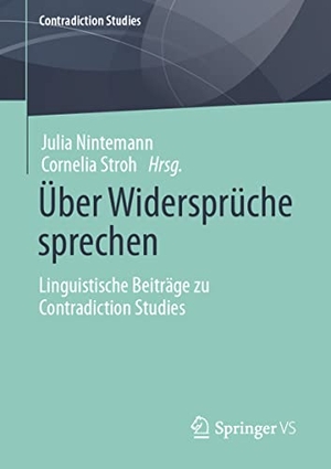 Nintemann, Julia / Cornelia Stroh (Hrsg.). Über Widersprüche sprechen - Linguistische Beiträge zu Contradiction Studies. Springer-Verlag GmbH, 2022.