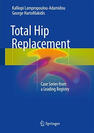 Hartofilakidis, George / Kalliopi Lampropoulou-Adamidou. Total Hip Replacement - Case Series from a Leading Registry. Springer International Publishing, 2017.