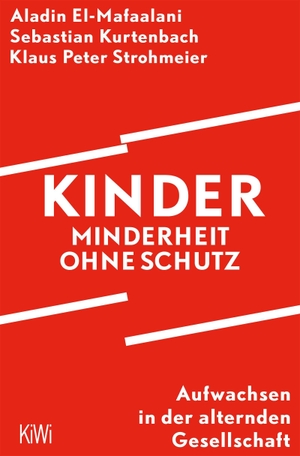 El-Mafaalani, Aladin / Kurtenbach, Sebastian et al. Kinder - Minderheit ohne Schutz - Aufwachsen in der alternden Gesellschaft | Nominiert für den Deutschen Sachbuchpreis 2025. Kiepenheuer & Witsch GmbH, 2026.
