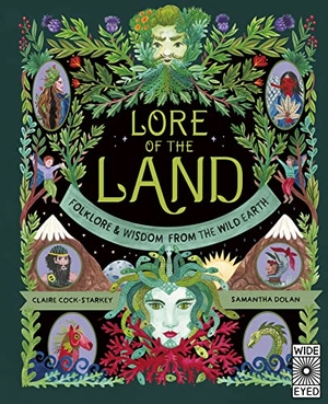 Cock-Starkey, Claire. Lore of the Land - Folklore & Wisdom from the Wild Earth. Quarto Publishing PLC, 2022.