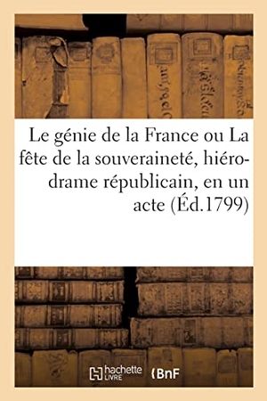 D C / Beck, Franz Ignaz et al. Le génie de la France ou La fête de la souveraineté, hiéro-drame républicain, en un acte. Hachette Livre, 2021.