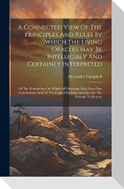 A Connected View Of The Principles And Rules By Which The Living Oracles May Be Intelligibly And Certainly Interpreted