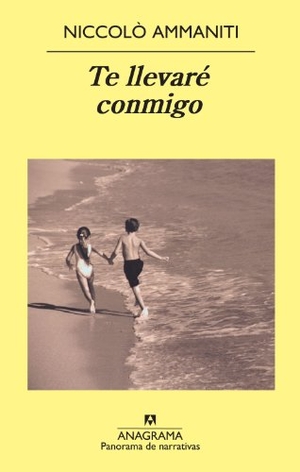 Ammaniti, Niccolo. Te Llevare Conmigo. Anagrama, 2014.