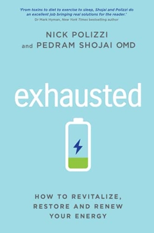 Polizzi, Nick / Pedram Shojai. Exhausted - How to Revitalize, Restore and Renew Your Energy. Hay House UK Ltd, 2021.