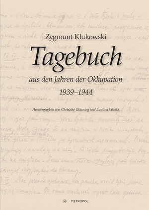 Klukowski, Zygmunt. Tagebuch aus den Jahren der Okkupation der Region Zamosc (1939-1944). Metropol Verlag, 2017.