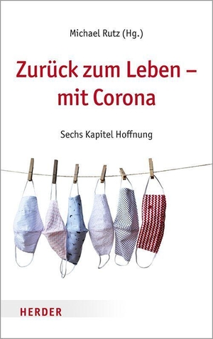Rutz, Michael (Hrsg.). Zurück zum Leben - mit Corona - Sechs Kapitel Hoffnung. Herder Verlag GmbH, 2020.