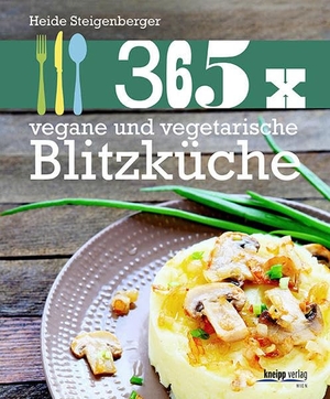 Steigenberger, Heide. 365 x vegane und vegetarische Blitzküche. Kneipp Verlag, 2014.